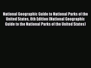 National Geographic Guide to National Parks of the United States 8th Edition (National Geographic