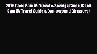 2016 Good Sam RV Travel & Savings Guide (Good Sam RV Travel Guide & Campground Directory)