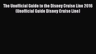 The Unofficial Guide to the Disney Cruise Line 2016 (Unofficial Guide Disney Cruise Line)