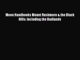 [PDF Télécharger] Moon Handbooks Mount Rushmore & the Black Hills: Including the Badlands [PDF]