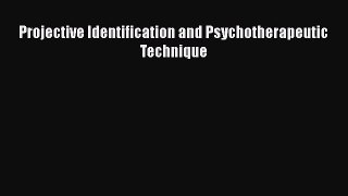 [Téléchargement PDF] Projective Identification and Psychotherapeutic Technique