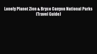 Lonely Planet Zion & Bryce Canyon National Parks (Travel Guide)  Free PDF