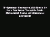 The Systematic Mistreatment of Children in the Foster Care System: Through the Cracks (Maltreatment