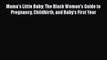 Mama's Little Baby: The Black Woman's Guide to Pregnancy Childbirth and Baby's First Year