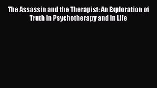 [Téléchargement PDF] The Assassin and the Therapist: An Exploration of Truth in Psychotherapy
