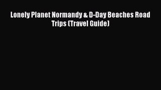 Lonely Planet Normandy & D-Day Beaches Road Trips (Travel Guide)  PDF Download