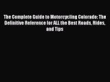 The Complete Guide to Motorcycling Colorado: The Definitive Reference for ALL the Best Roads