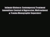 Intimate Violence: Contemporary Treatment Innovations (Journal of Aggression Maltreatment &