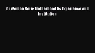 Of Woman Born: Motherhood As Experience and Institution  Read Online Book