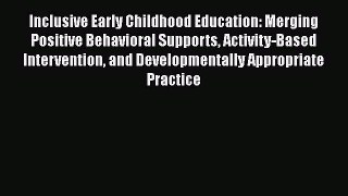 Inclusive Early Childhood Education: Merging Positive Behavioral Supports Activity-Based Intervention