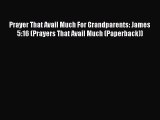 Prayer That Avail Much For Grandparents: James 5:16 (Prayers That Avail Much (Paperback)) Free