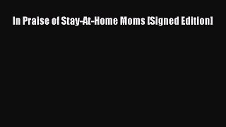 In Praise of Stay-At-Home Moms [Signed Edition]  Read Online Book