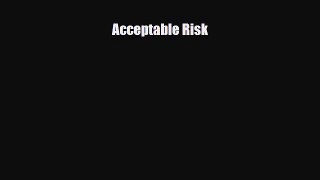 [PDF Download] Acceptable Risk [Download] Online