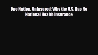 [PDF Download] One Nation Uninsured: Why the U.S. Has No National Health Insurance [Read] Online