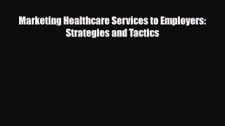 [PDF Download] Marketing Healthcare Services to Employers: Strategies and Tactics [PDF] Full