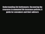 PDF Download Understanding Life Settlements: Uncovering the treasures in unwanted life insurance