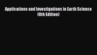 Applications and Investigations in Earth Science (8th Edition)  Free Books