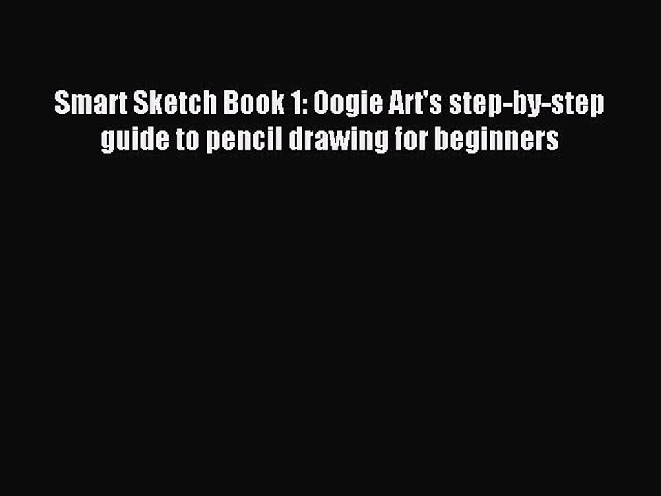 (PDF Download) Smart Sketch Book 1: Oogie Art's step-by-step guide to pencil drawing for beginners