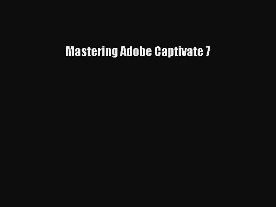 [PDF Download] Mastering Adobe Captivate 7 [PDF] Full Ebook