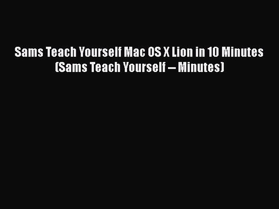 [PDF Download] Sams Teach Yourself Mac OS X Lion in 10 Minutes (Sams Teach Yourself -- Minutes)