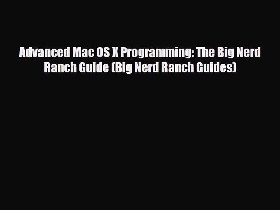 [PDF Download] Advanced Mac OS X Programming: The Big Nerd Ranch Guide (Big Nerd Ranch Guides)