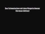 [PDF Download] Das Schweinchen mit dem Ringelschwanz (German Edition) [PDF] Online