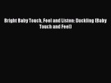 [PDF Download] Bright Baby Touch Feel and Listen: Duckling (Baby Touch and Feel) [Read] Online