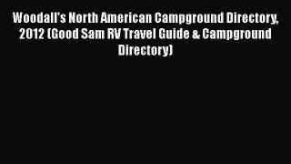 Woodall's North American Campground Directory 2012 (Good Sam RV Travel Guide & Campground Directory)