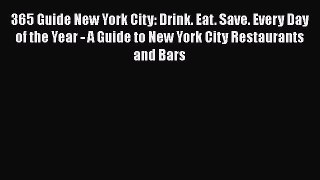 365 Guide New York City: Drink. Eat. Save. Every Day of the Year - A Guide to New York City