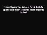 Explore! Joshua Tree National Park: A Guide To Exploring The Desert Trails And Roads (Exploring