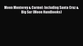 Moon Monterey & Carmel: Including Santa Cruz & Big Sur (Moon Handbooks)  Free Books