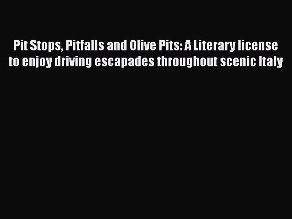 Pit Stops Pitfalls and Olive Pits: A Literary license to enjoy driving escapades throughout