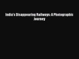 India's Disappearing Railways: A Photographic Journey Free Download Book