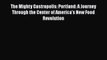 The Mighty Gastropolis: Portland: A Journey Through the Center of America's New Food Revolution