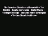 The Complete Chronicles of Barsetshire (The Warden + Barchester Towers + Doctor Thorne + Framley