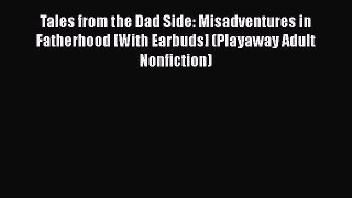 Tales from the Dad Side: Misadventures in Fatherhood [With Earbuds] (Playaway Adult Nonfiction)