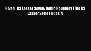 Riven   DS Lasser Seven: Robin Roughley (The DS Lasser Series Book 7) Free Download Book
