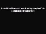 [Téléchargement PDF] Rebuilding Shattered Lives: Treating Complex PTSD and Dissociative Disorders