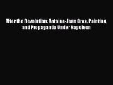 [PDF Download] After the Revolution: Antoine-Jean Gros Painting and Propaganda Under Napoleon