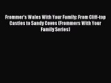 (PDF Download) Frommer's Wales With Your Family: From Cliff-top Castles to Sandy Coves (Frommers