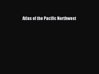 (PDF Download) Atlas of the Pacific Northwest PDF
