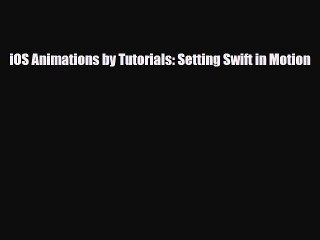 [PDF Download] iOS Animations by Tutorials: Setting Swift in Motion [PDF] Full Ebook