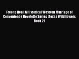 Free to Heal: A Historical Western Marriage of Convenience Novelette Series (Texas Wildflowers