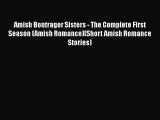 Amish Bontrager Sisters - The Complete First Season (Amish Romance)(Short Amish Romance Stories)