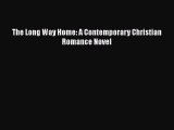 The Long Way Home: A Contemporary Christian Romance Novel  Free Books