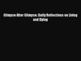 Glimpse After Glimpse: Daily Reflections on Living and Dying  Free PDF