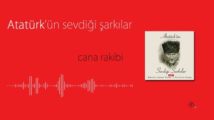 Atatürk'ün Sevdiği Şarkılar - Cana Rakibi