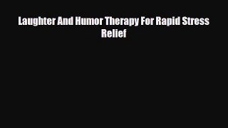[PDF Download] Laughter And Humor Therapy For Rapid Stress Relief [Read] Online
