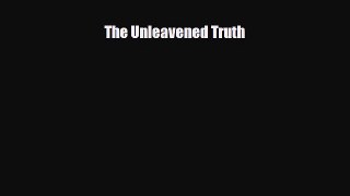 [PDF Download] The Unleavened Truth [PDF] Online