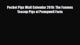 [PDF Download] Pocket Pigs Wall Calendar 2016: The Famous Teacup Pigs of Pennywell Farm [Read]